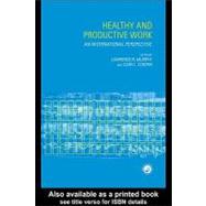 Healthy and Productive Work: An International Perspective by Murphy, Lawrence R.; Cooper, Cary L., 9780203305645
