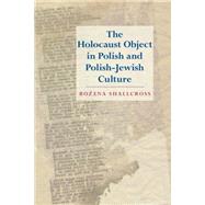The Holocaust Object in Polish and Polish-jewish Culture by Shallcross, Bozena, 9780253355645