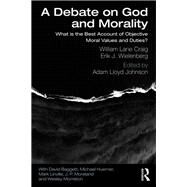 A Debate on God and Morality by Craig, William Lane; Wielenberg, Erik J.; Johnson, Adam Lloyd, 9780367135645