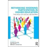 Rethinking Widening Participation in Higher Education: The Role of Social Networks by Fuller; Alison, 9780415575645