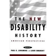 New Disability History : American Perspectives by Longmore, Paul K.; Umansky, Lauri, 9780814785645