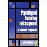 Psychological Consulting To Management: A Clinician's Perspective by Tobias,Lester L., 9780876305645