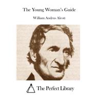 The Young Woman's Guide by Alcott, William Andrus, 9781508775645