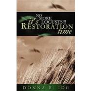 No More Locusts! It's Restoration Time by Ide, Donna, 9781591605645