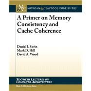 A Primer on Memory Consistency and Cache Coherence by Sorin, Daniel J., 9781608455645