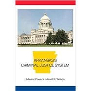 Arkansas's Criminal Justice System by Powers, Edward; Wilson, Janet K., 9781611635645