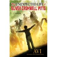 The Unexpected Life of Oliver Cromwell Pitts Being an Absolutely Accurate Autobiographical Account of My Follies, Fortune, and Fate by Unknown, 9781616205645