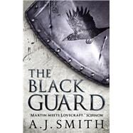 The Black Guard by Smith, A. J, 9781781855645