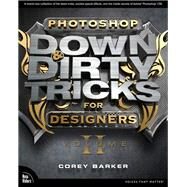 Photoshop Down & Dirty Tricks for Designers, Volume 2 by Barker, Corey, 9780133795646