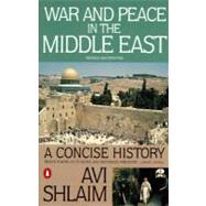 War and Peace in the Middle East : A Concise History, Revised and Updated by Shlaim, Avi, 9780140245646