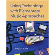 Using Technology with Elementary Music Approaches by Burns, Amy M., 9780190055646