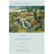 The Definition of Anti-Semitism by Marcus, Kenneth L., 9780199375646