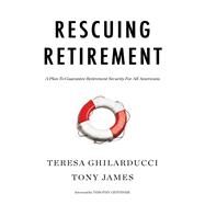 Rescuing Retirement by Ghilarducci, Teresa; James, Tony; Geithner, Timothy, 9780231185646