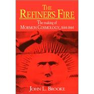 The Refiner's Fire: The Making of Mormon Cosmology, 1644–1844 by John L. Brooke, 9780521565646