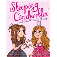 Sleeping Cinderella and Other Princess Mix-ups by Clarkson, Stephanie; Barrager, Brigette, 9780545565646