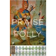 The Praise of Folly by Erasmus, Desiderius; Hudson, Hoyt Hopewell; Grafton, Anthony, 9780691165646