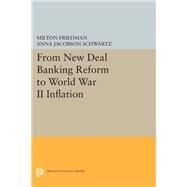 From New Deal Banking Reform to World War II Inflation by Friedman, Milton; Schwartz, Anna Jacobson, 9780691615646