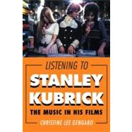 Listening to Stanley Kubrick The Music in His Films by Gengaro, Christine Lee, 9780810885646