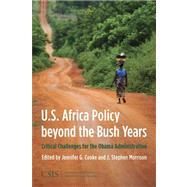 U.S. Africa Policy beyond the Bush Years Critical Choices for the Obama Administration by Cooke, Jennifer G.; Morrison, Stephen J., 9780892065646