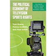 The Political Economy of Television Sports Rights Between Culture and Commerce by Iosifidis, Petros; Smith, Paul; Evens, Tom, 9781137275646