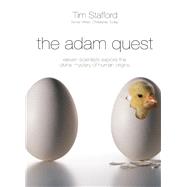 The Adam Quest: Eleven Scientists Who Held on to a Strong Faith While Wrestling With the Mystery of Human Origins by Stafford, Tim, 9781400205646