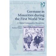 Germans as Minorities during the First World War: A Global Comparative Perspective by Panayi,Panikos;Panayi,Panikos, 9781409455646