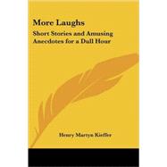 More Laughs: Short Stories and Amusing Anecdotes for a Dull Hour by Kieffer, Henry Martyn, 9781417995646