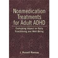 Nonmedication Treatments for Adult ADHD: Evaluating Impact on Daily Functioning and Well- Being by Ramsay, J. Russell, 9781433805646