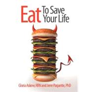 Eat to Save Your Life by Askew, Gloria, Rrn; Paquette, Jerre, Phd, 9781452545646