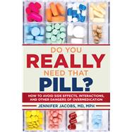 Do You Really Need That Pill? by Jacobs, Jennifer, M.D.; Katz, David L., M.D., 9781510715646