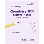 Chemistry 103 Lecture Notes by Chatellier, Dana S., 9781524985646