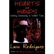 Hearts and Hands Creating Community in Violent Times by Rodriguez, Luis, 9781583225646