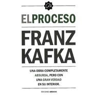 El proceso Una obra completamente absurda, pero con una gran verdad en su interior by Kafka, Franz, 9788415215646
