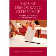 Birth of Democratic Citizenship by Bucur, Maria; Miroiu, Mihaela, 9780253025647