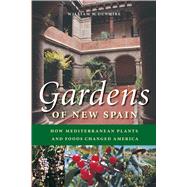 Gardens of New Spain : How Mediterranean Plants and Foods Changed America by Dunmire, William W., 9780292705647