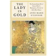 The Lady in Gold The Extraordinary Tale of Gustav Klimt's Masterpiece, Portrait of Adele Bloch-Bauer by O'CONNOR, ANNE-MARIE, 9780307265647