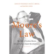 Moore's Law The Life of Gordon Moore, Silicon Valley's Quiet Revolutionary by Thackray, Arnold; Brock, David C.; Jones, Rachel, 9780465055647