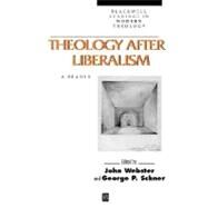Theology After Liberalism Classical and Contemporary Readings by Webster, John; Schner, George P., 9780631205647