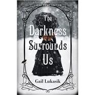The Darkness Surrounds Us (Large Print Edition) by Lukasik, Gail, 9780744305647