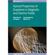 Optical Properties of Graphene in Magnetic and Electric Fields by Lin, C Y; Huang, Yao-Kung; Ling, Ming-Fa, 9780750315647