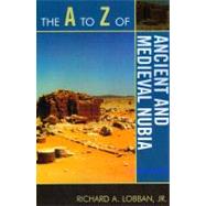 The A to Z of Ancient and Medieval Nubia by Lobban, Richard A.,, 9780810875647