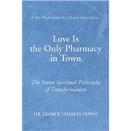 Love Is the Only Pharmacy in Town by PAPPAS DR GEORGE CHARLES, 9781436315647