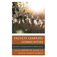 Faculty Learning Communities Chancellors Learning Scholars for Student Success by Galle, Jeffery W.; Domizi, Denise Pinette,, 9781475855647
