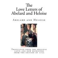 The Love Letters of Abelard and Heloise by Heloise; Abelard; Seymour, Ralph Fletcher, 9781502955647