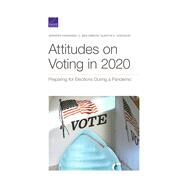Attitudes on Voting in 2020 Preparing for Elections During a Pandemic by Kavanagh, Jennifer; Gibson, C. Ben; Hodgson, Quentin E., 9781977405647