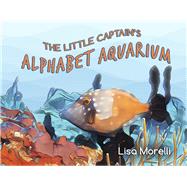 The Little Captain's Alphabet Aquarium by Morelli, Lisa, 9798350925647