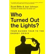 Who Turned Out the Lights?: Your Guided Tour to the Energy Crisis by Bittle, Scott, 9780061715648