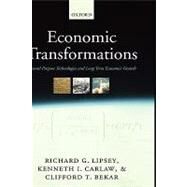 Economic Transformations General Purpose Technologies and Long-Term Economic Growth by Lipsey, Richard G.; Carlaw, Kenneth I.; Bekar, Clifford T., 9780199285648