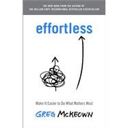 Effortless Make It Easier to Do What Matters Most by McKeown, Greg, 9780593135648