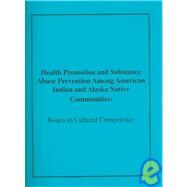Health Promotion and Substance Abuse Prevention Among American Indian and Alaska Native Communities: Issues in Cultural Competence by Trimble, Joseph E., 9780756725648